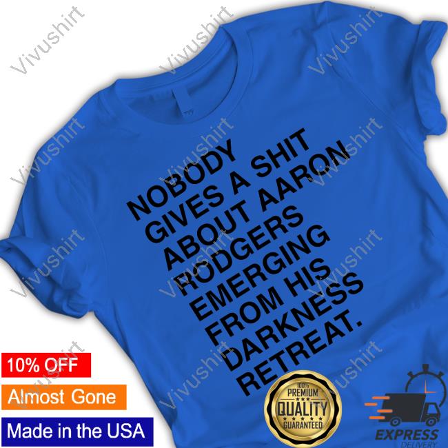 Nobody Gives A Shirt About Aaron Rodgers Sweatshirt
