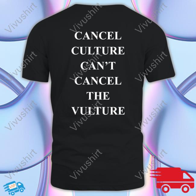 Cancel Culture Can’T Cancel The Vulture Tee Shirt