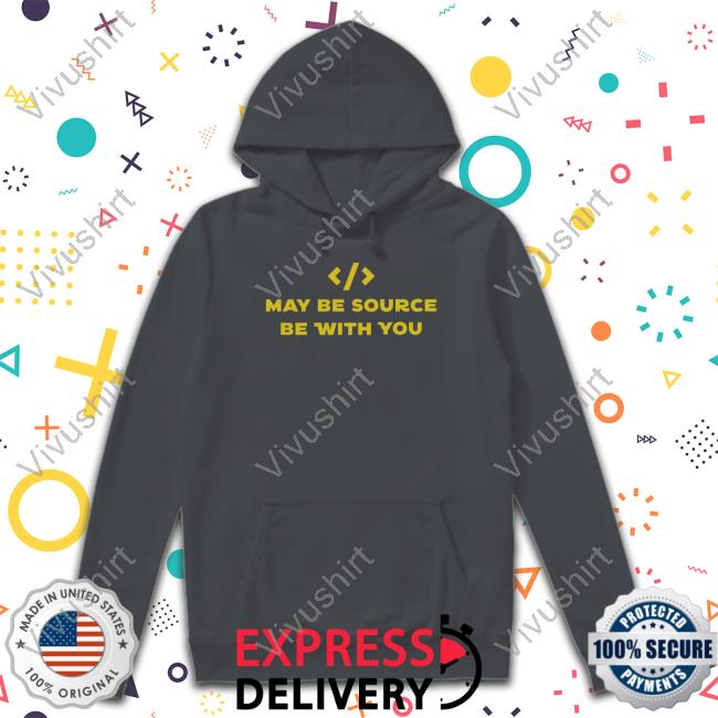 May Be Source Be With You Shirt Black May Be Source Be With You T-Shirt