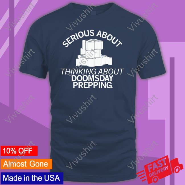 Serious About Thinking About Doomsday Prepping Long Sleeve Tee Shirt