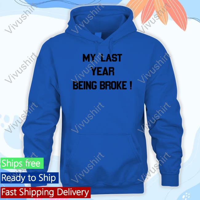 Official Soulaaangel My Last Year Being Broke Hoodie