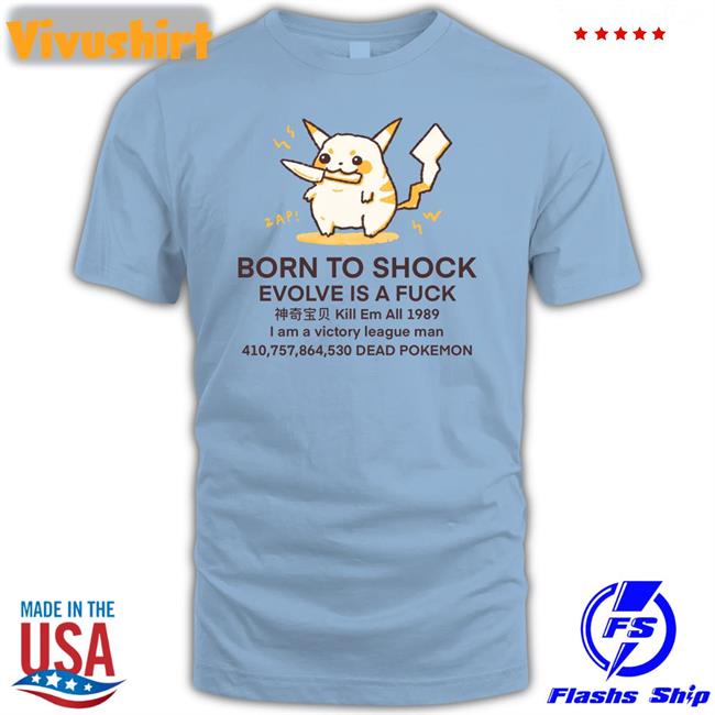 Born To Shock Evolve Is A Fuck Dead Pokemon Shirt Butterbeanren Shop Merch Pikachu