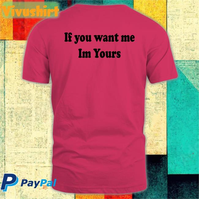 If You Want Me Im Yours Long Sleeve T Shirt