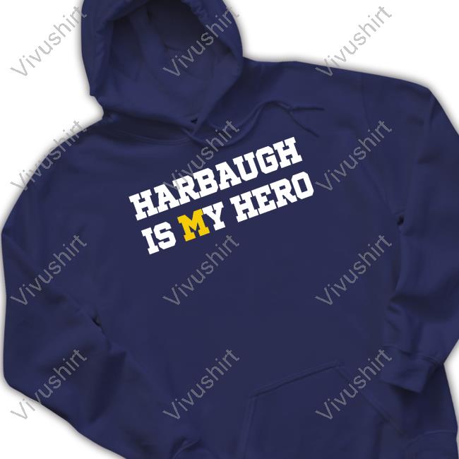 Harbaugh Is My Hero Hoodie