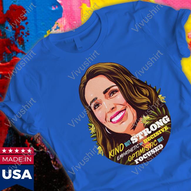Jacinda Ardern Kind But Strong Empathetic But Decisive Optimistic But Focused Shirt