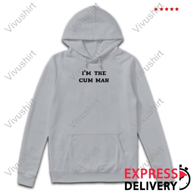 Shirts That Go Hard I'm The Cum Man Long Sleeve T Shirt