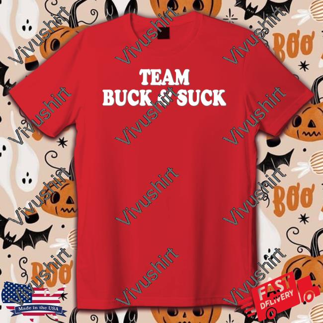 Team Buck And Suck New Shirt Team Buck And Suck New Shirt