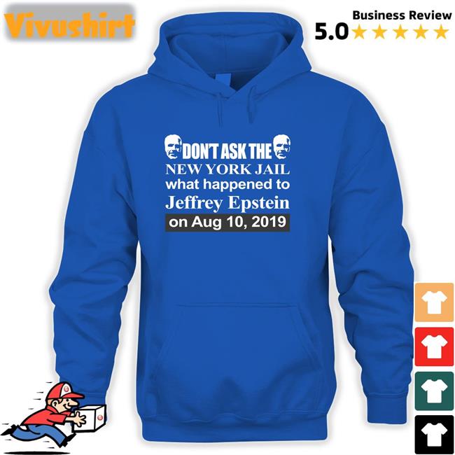 Barely Legal Clothes Merch Don't Ask The New York Jail What Happened To Jeffrey Epstein On Aug 10 2019 Shirt
