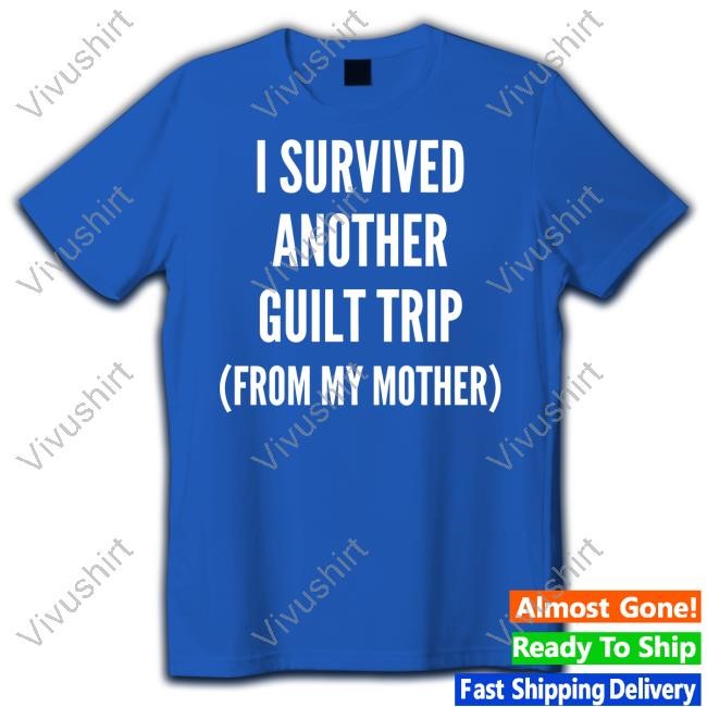 Double Cross Clothing Co Store I Survived Another Guilt Trip From My Mother T-Shirts