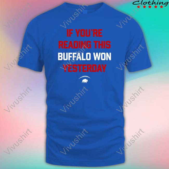 If You're Reading This Buffalo Won Yesterday T Shirt
