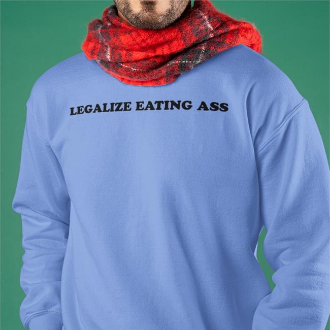 Grey Legalize Eating Ass T Shirt Conrad Legalize Eating Ass Sweatshirt