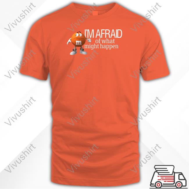 I'm Afraid Of What Might Happen Sweatshirt
