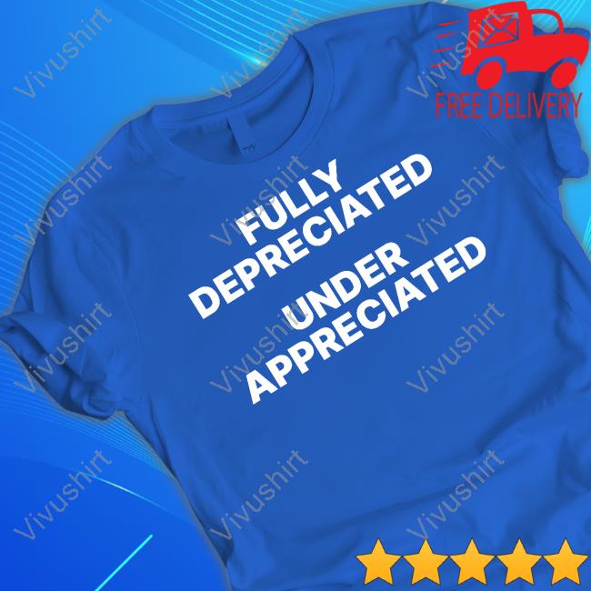 Gotfunnymerch Fully Depreciated Under Appreciated Long Sleeve T Shirt