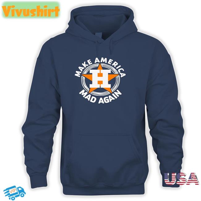 Make America Mad Again Shirt Houston Astros Make America Mad Again T Shirt Houston Astros