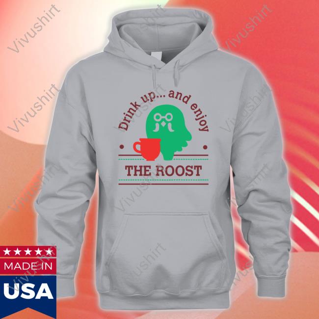 Drink Up And Enjoy The Roost Hoodie Nintendo Merch Drink Up And Enjoy The Roost Shirts