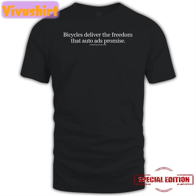 Joe Cutrufo Bicycles Deliver The Freedom That Auto Ads Promise Funny T Shirt