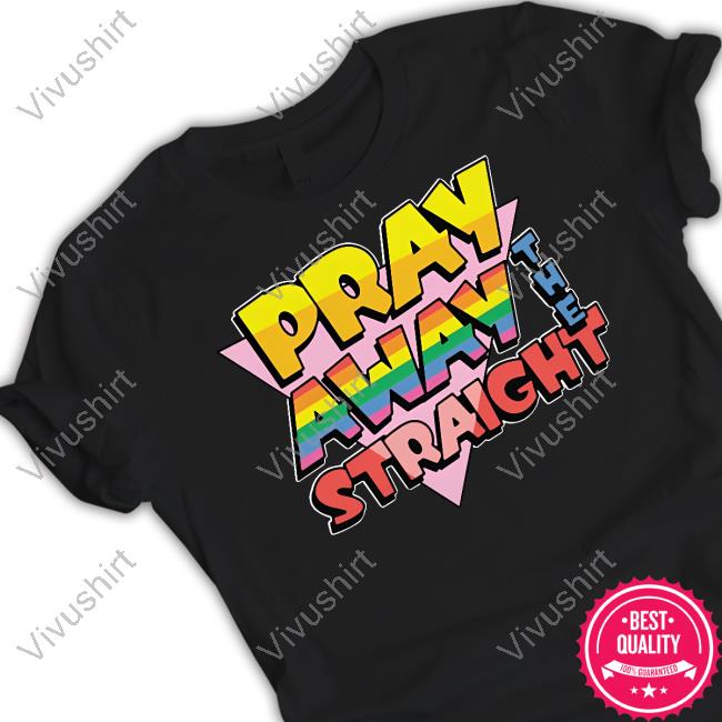 Thegoodshirts Pray Away The Straight Official Shirt