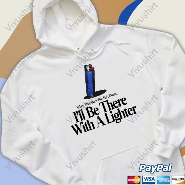 Khary When They Burn This Shit Down I'll Be There With A Lighter Shirt