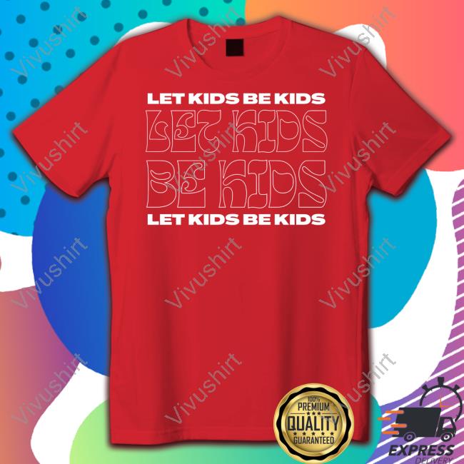 Funny Let Kids Be Kids Shirt
