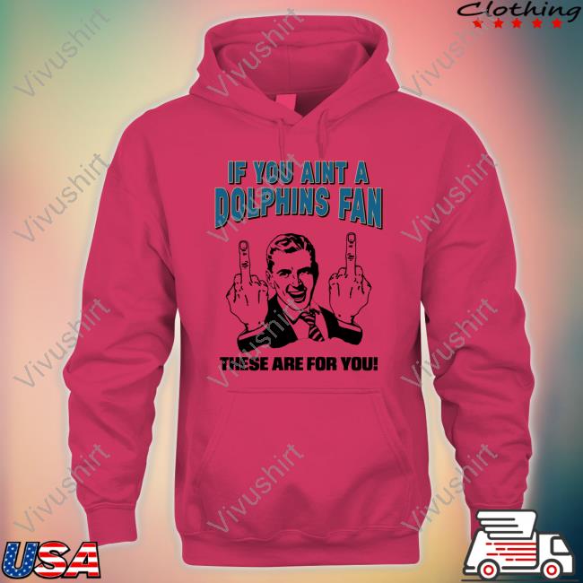 Finfanforlife If You Aint A Dolphins Fan These Are For You T Shirt Tara Jean Rosado
