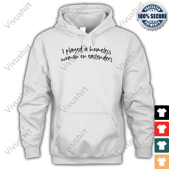 I Played A Homeless Woman On Eastenders Shirt