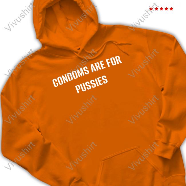 Condoms Are For Pussies Sweatshirt