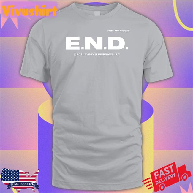Every Nigga Deserves Merch End Every Nigga Deserves Love Sweatshirt