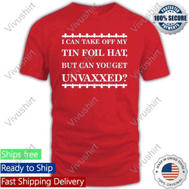 I Can Take Off My Tin Foil Hat But Can You Get Unvaxxed Hoodie Dualityof Han I Can Take Off My Tin Foil Hat But Can You Get Unvaxxed Long Sleeve Tee