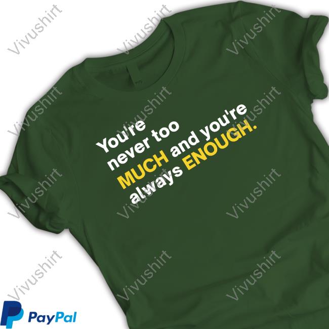 You're Never Too Much And You're Always Enough Hoodie