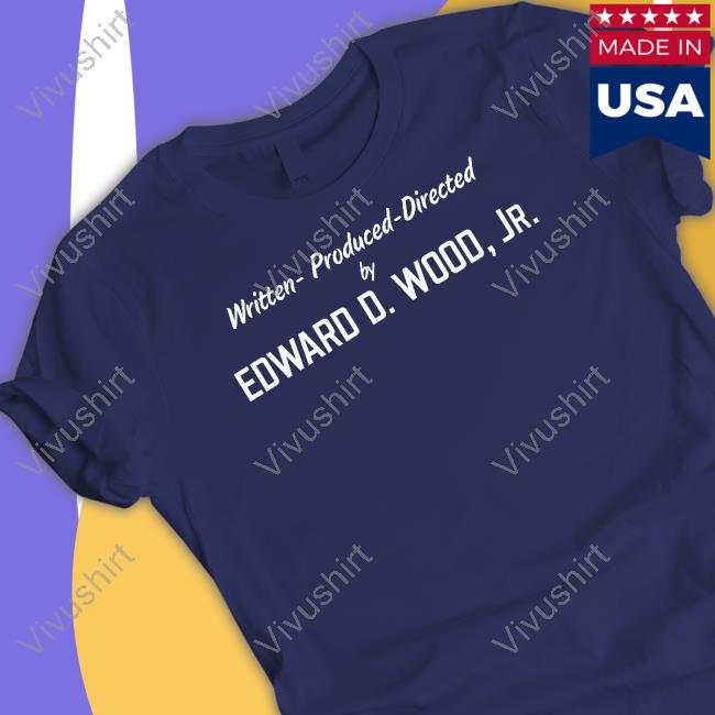Unlovelyfrankenstein Merch Written Produced Directed By Edward D Wood Jr Official Shirt