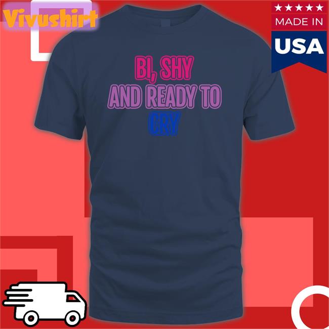 Bi Shy And Ready To Cry Hoodie navy Bi Shy And Ready To Cry T Shirt navy