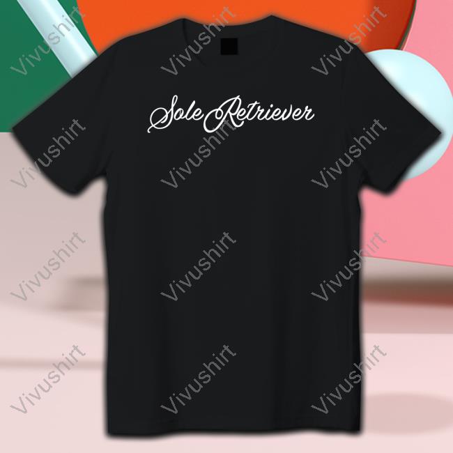 Soleretriever Sole Retriever T Shirt