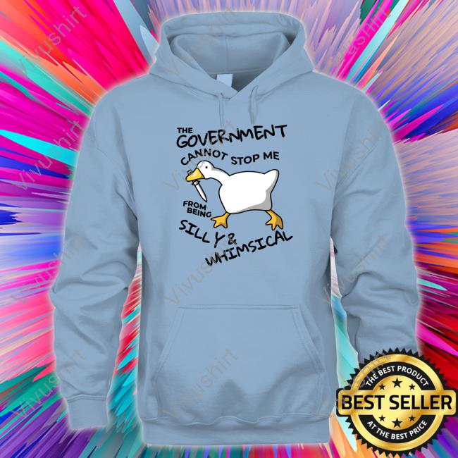 Gotfunnymerch The Government Cannot Stop Me From Being Silly & Whimsical Sweatshirt