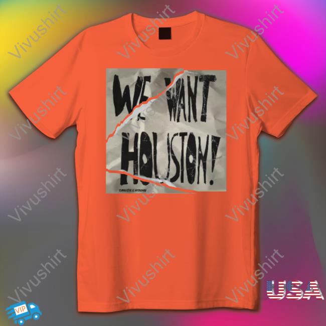 We Want Houston Tee Shirt Apollohou Store