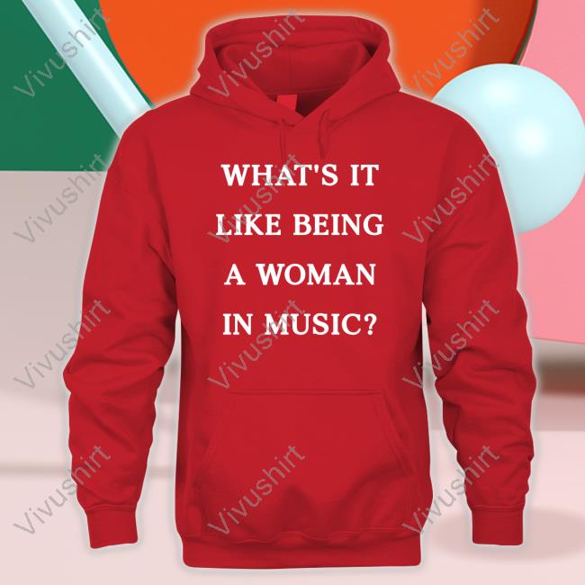 What's It Like Being A Woman In Music Sweatshirt