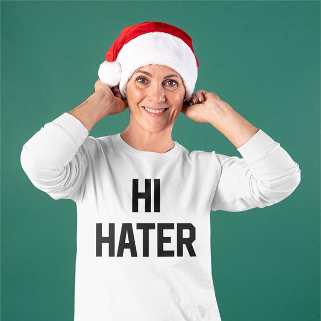 Hi Hater Bye Hater Sweatshirt