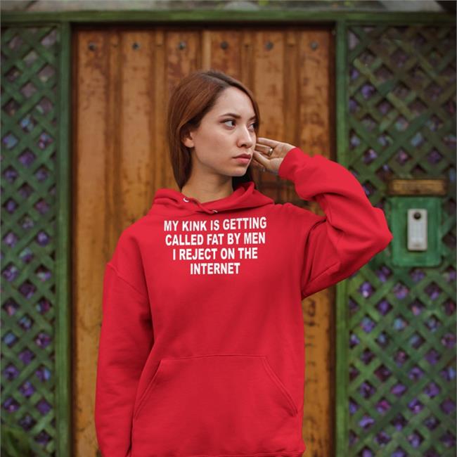 Shirts That Go Hard My Kink Is Getting Called Fat By Men Hoodie