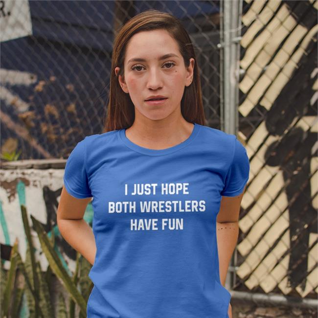 I Just Hope Both Wrestlers Have Fun Sweatshirt