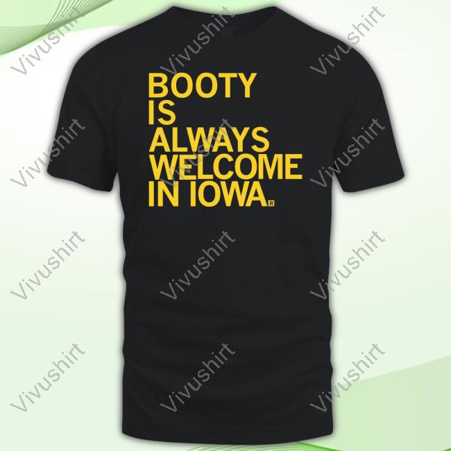 Raygun Merch Booty Is Always Welcome In Iowa Tee Shirt