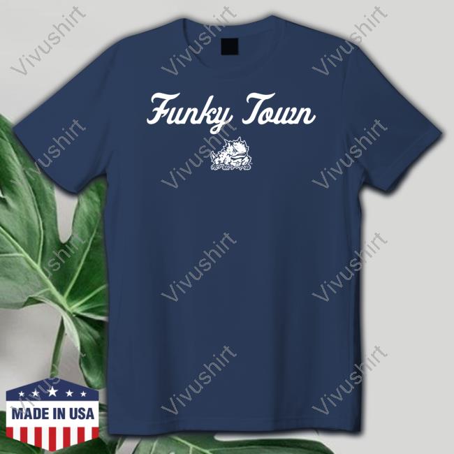 Funky Town Hoodie TCU Football Funky Town T Shirt TCU Football