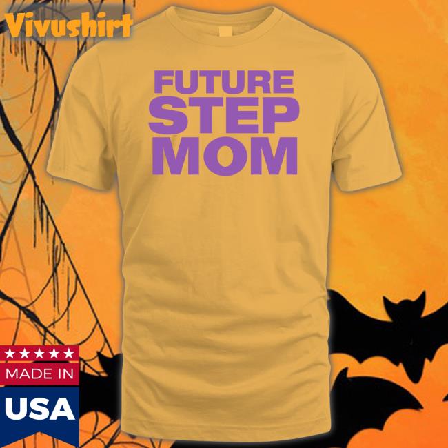 Future Step Mom Shirts