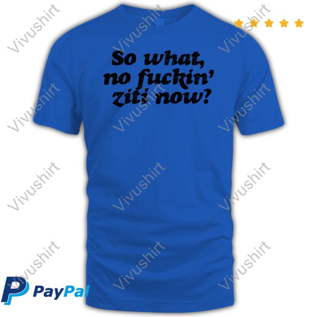 So What No Fuckin Ziti Now Sweatshirt