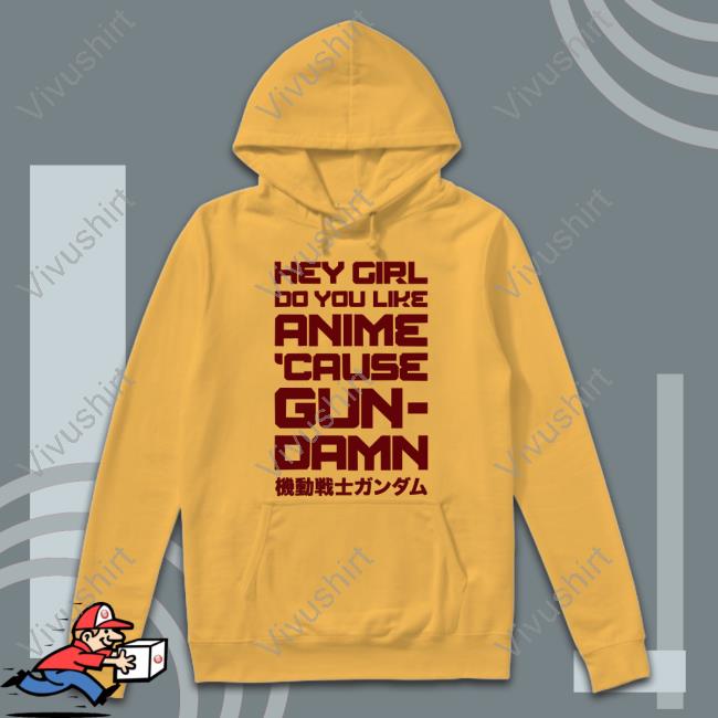 Hey Girl Do You Like Anime Cause Gun Damn Official Shirt