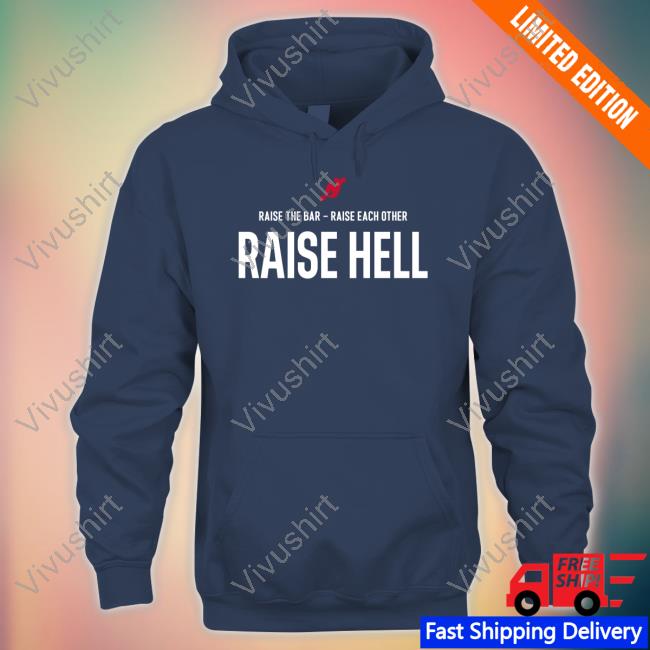 New Jersey Devils Raise The Bar Raise Each Other Raise Hell Shirts