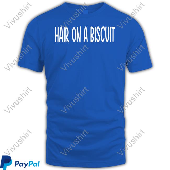 Hipeeharlee Hair On A Biscuit Tee