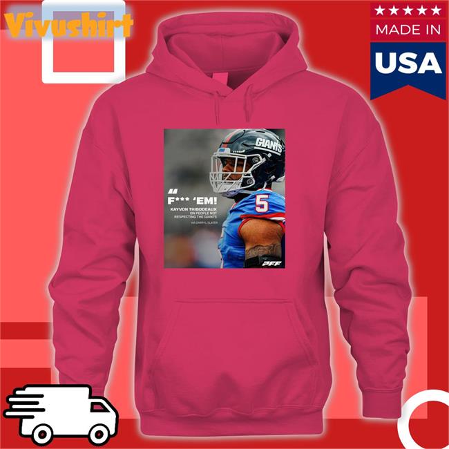 Pff Fuck Em Kayvon Thibodeaux One People Not Respecting The Giants Via Darryl Slater Hoodie
