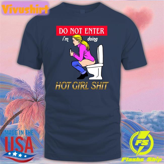 Do Not Enter I'm Doing Hot Girl Shit Tee Shirt