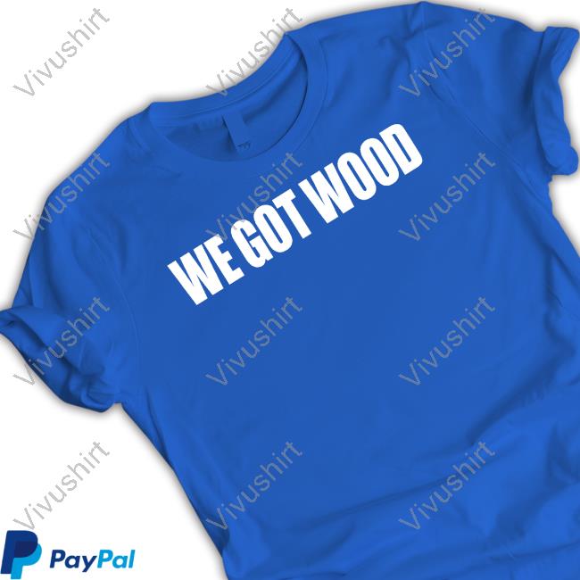 Sarah Spain We Got Wood Shirt