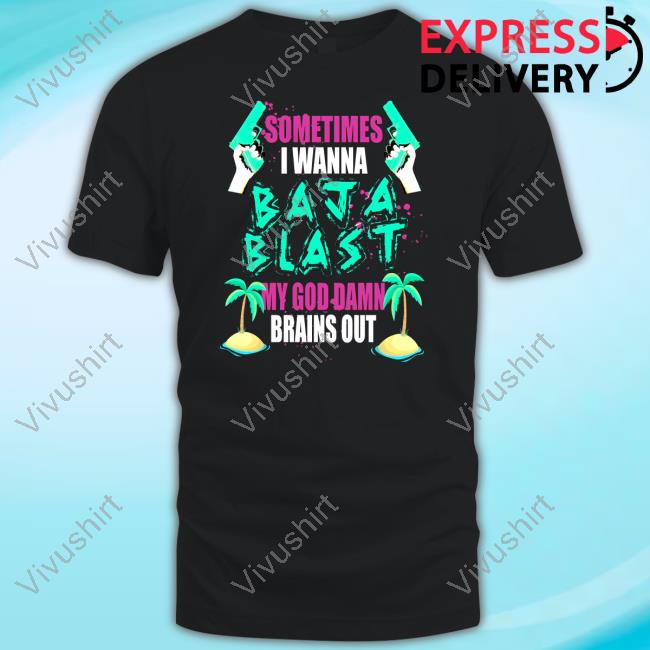Teenhearts Sometimes I Wanna Baja Blast My God Damn Brains Out Hoodie