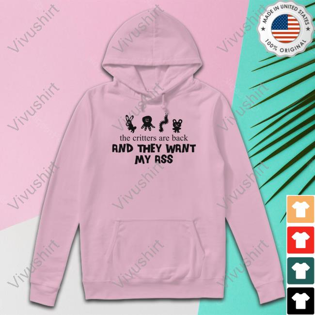 Shop Uncle Inc The Critters Are Back And They Want My Ass T Shirts Goodshirts